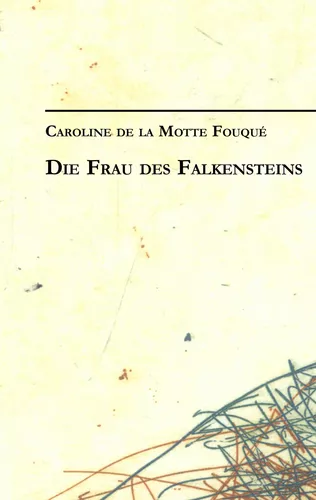 Caroline de la Motte Fouqué: Die Frau des Falkensteins
