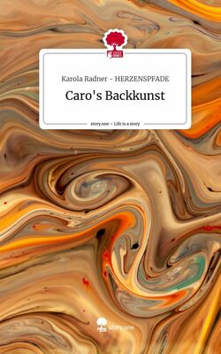 Caro's Backkunst. Life is a Story - story.one