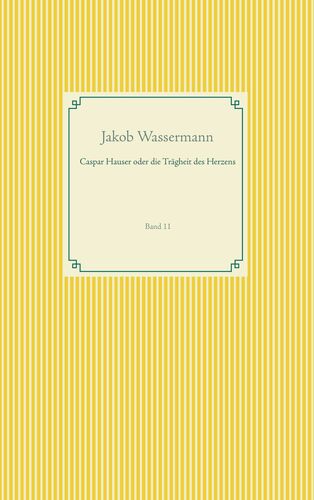 Caspar Hauser oder die Trägheit des Herzens