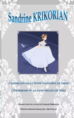 Cendrillon, ou la petite pantoufle de verre. Cendrihoun, vo la pantoufleto de vèire
