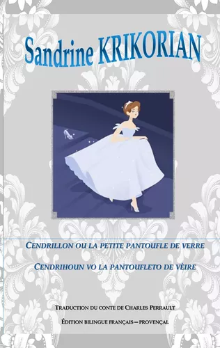 Cendrillon, ou la petite pantoufle de verre. Cendrihoun, vo la pantoufleto de vèire