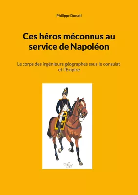 Ces héros méconnus au service de Napoléon