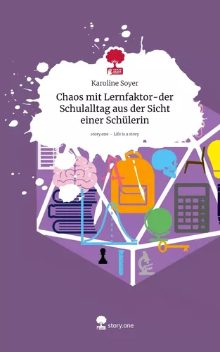 Chaos mit Lernfaktor-der Schulalltag aus der Sicht einer Schülerin. Life is a Story - story.one