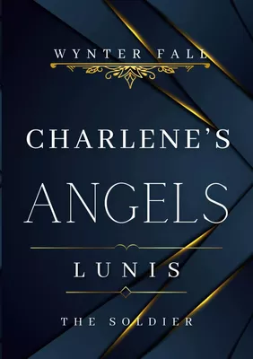 Charlene's Angels: Lunis - the Soldier