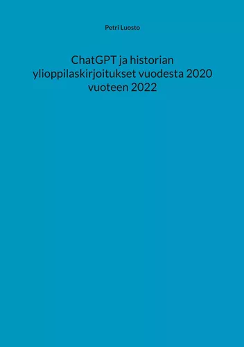 ChatGPT ja historian ylioppilaskirjoitukset vuodesta 2020 vuoteen 2022