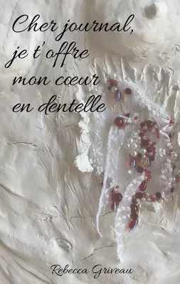 Cher journal, je t'offre mon coeur en dentelle