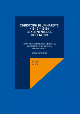 Christoph Blumhardts (1842 - 1919) Bekenntnis der Hoffnung