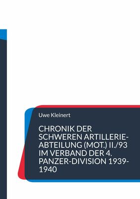Chronik der schweren Artillerie-Abteilung (mot.) II./93 im Verband der 4. Panzer-Division 1939-1940