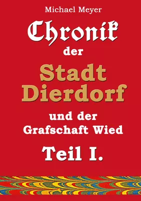 Chronik der Stadt Dierdorf und der Grafschaft Wied - Teil I.