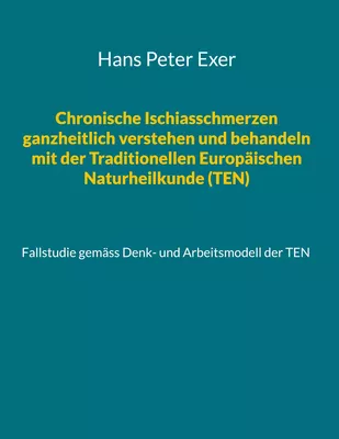Chronische Ischiasschmerzen ganzheitlich verstehen und behandeln mit der Traditionellen Europäischen Naturheilkunde (TEN)