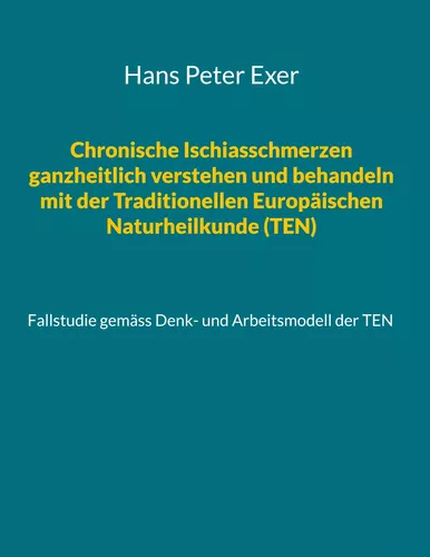 Chronische Ischiasschmerzen ganzheitlich verstehen und behandeln mit der Traditionellen Europäischen Naturheilkunde (TEN)