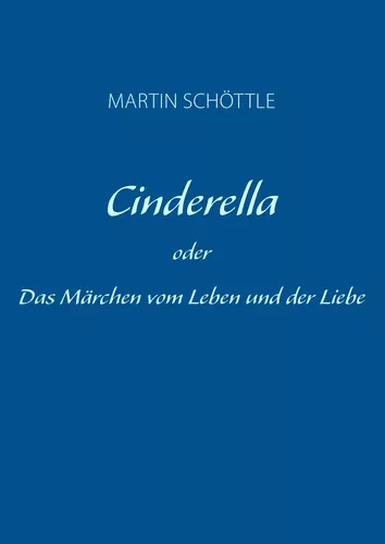 Cinderella oder Das Märchen vom Leben und der Liebe