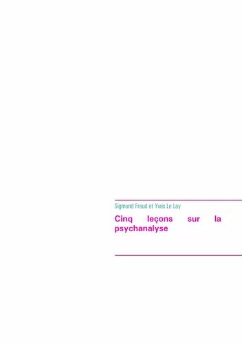 Cinq leçons sur la psychanalyse (édition intégrale)