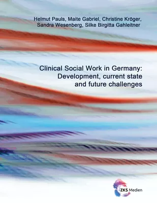 Clinical Social Work in Germany: Development, current state and future challenges