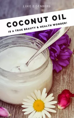 Coconut Oil is a true Beauty & Health Wonder