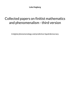 Collected papers on finitist mathematics and phenomenalism - third version