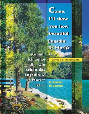 Come, I'll show you how beautiful Engadin St.Moritz is... in Summer