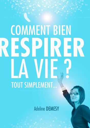 Comment bien respirer la vie ?