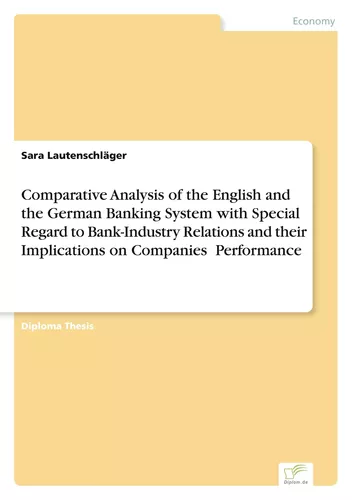 Comparative Analysis of the English and the German Banking System with Special Regard to Bank-Industry Relations and their Implications on Companies' Performance