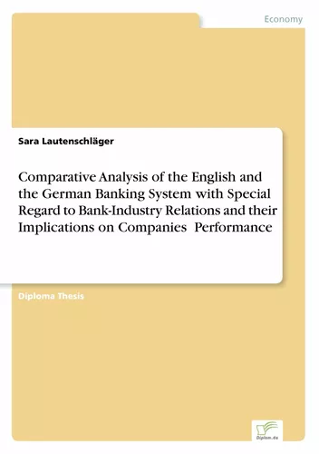 Comparative Analysis of the English and the German Banking System with Special Regard to Bank-Industry Relations and their Implications on Companies Performance