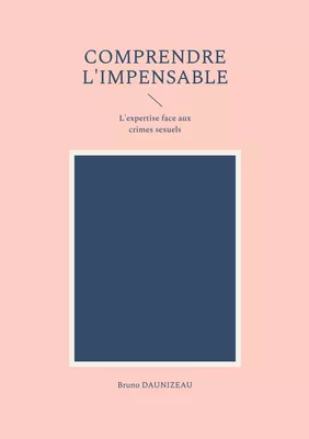 Comprendre l'impensable : l'expertise face aux crimes sexuels