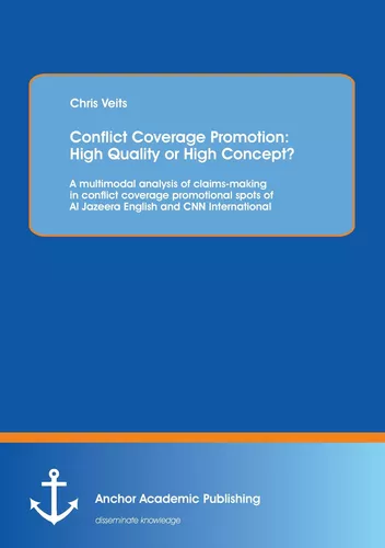 Conflict Coverage Promotion: High Quality or High Concept? A multimodal analysis of claims-making in conflict coverage promotional spots of Al Jazeera English and CNN International