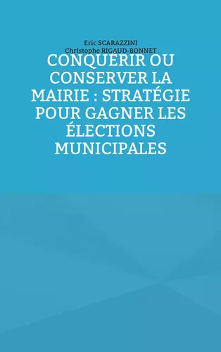 Conquérir ou conserver la mairie : stratégie pour gagner les élections municipales