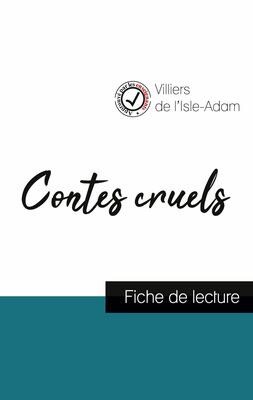 Contes cruels de Villiers de L'Isle-Adam (fiche de lecture et analyse complète de l'oeuvre)
