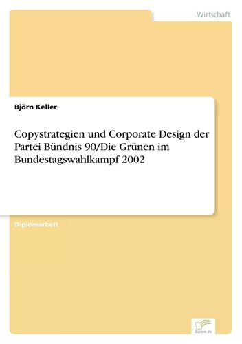 Copystrategien und Corporate Design der Partei Bündnis 90/Die Grünen im Bundestagswahlkampf 2002