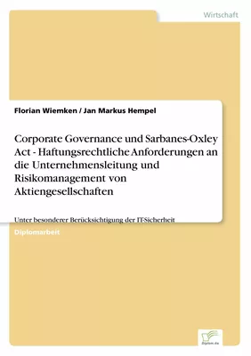 Corporate Governance und Sarbanes-Oxley Act - Haftungsrechtliche Anforderungen an die Unternehmensleitung und Risikomanagement von Aktiengesellschaften