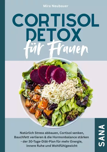 Cortisol Detox für Frauen: Natürlich Stress abbauen, Cortisol senken, Bauchfett verlieren & die Hormonbalance stärken