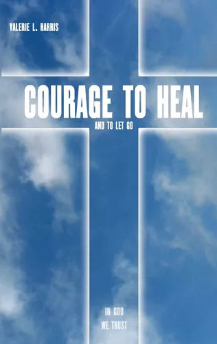 Courage to heal and to let got