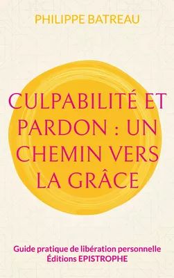 Culpabilité et pardon : Un chemin vers la grâce