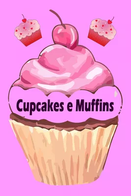 Cupcakes e Muffins - I 200 migliori ricette in un libro da forno (torte e pasticcini)