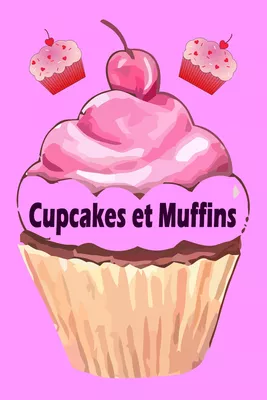 Cupcakes et Muffins - Les 200 meilleures recettes dans un livre de cuisson (Gâteaux et  Pâtisseries)