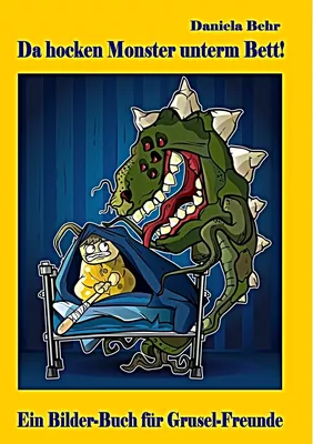 Da hocken Monster unterm Bett - Ein Bilderbuch für Gruselfreunde
