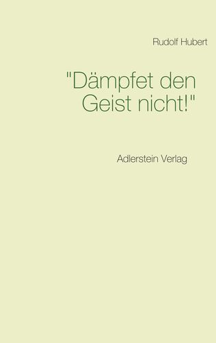 "Dämpfet den Geist nicht!"