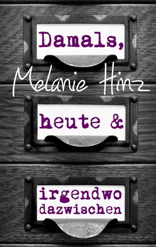 Damals, heute & irgendwo dazwischen