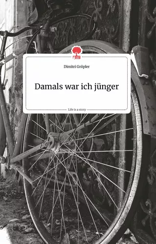 Damals war ich jünger. Life is a Story - story.one