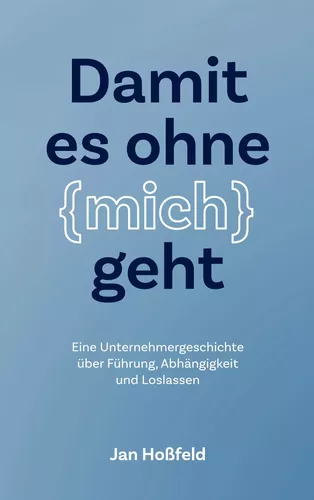 Damit es ohne mich geht
