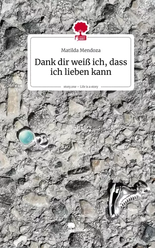Dank dir weiß ich, dass ich lieben kann. Life is a Story - story.one