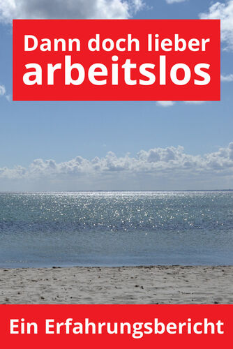 Dann doch lieber arbeitslos bis Hartz 4