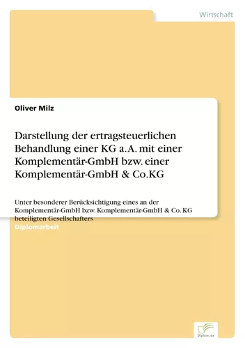Darstellung der ertragsteuerlichen Behandlung einer KG a. A. mit einer Komplementär-GmbH bzw. einer Komplementär-GmbH & Co.KG