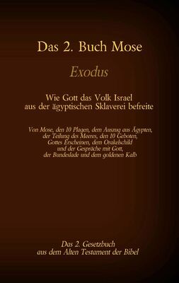 Das 2. Buch Mose, Exodus, das 2. Gesetzbuch aus der Bibel - Wie Gott das Volk Israel aus der ägyptischen Sklaverei befreite