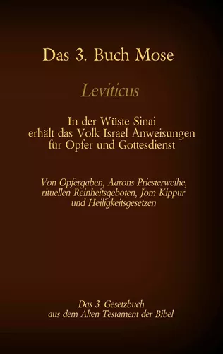 Das 3. Buch Mose, Leviticus, das 3. Gesetzbuch aus der Bibel - In der Wüste Sinai erhält das Volk Israel Anweisungen für Opfer und Gottesdienst