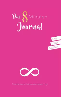 Das 8 Minuten Journal - Manifestiere deinen perfekten Tag!