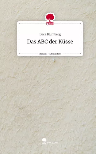 Das ABC der Küsse. Life is a Story - story.one