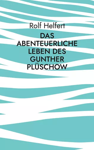 Das abenteuerliche Leben des Gunther Plüschow
