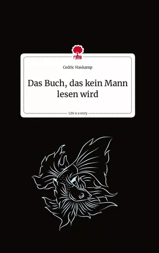 Das Buch, das kein Mann lesen wird. Life is a Story - story.one