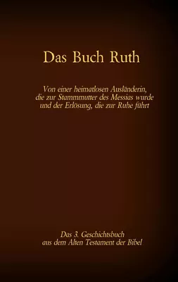 Das Buch Ruth, das 3. Geschichtsbuch aus dem Alten Testament der Bibel